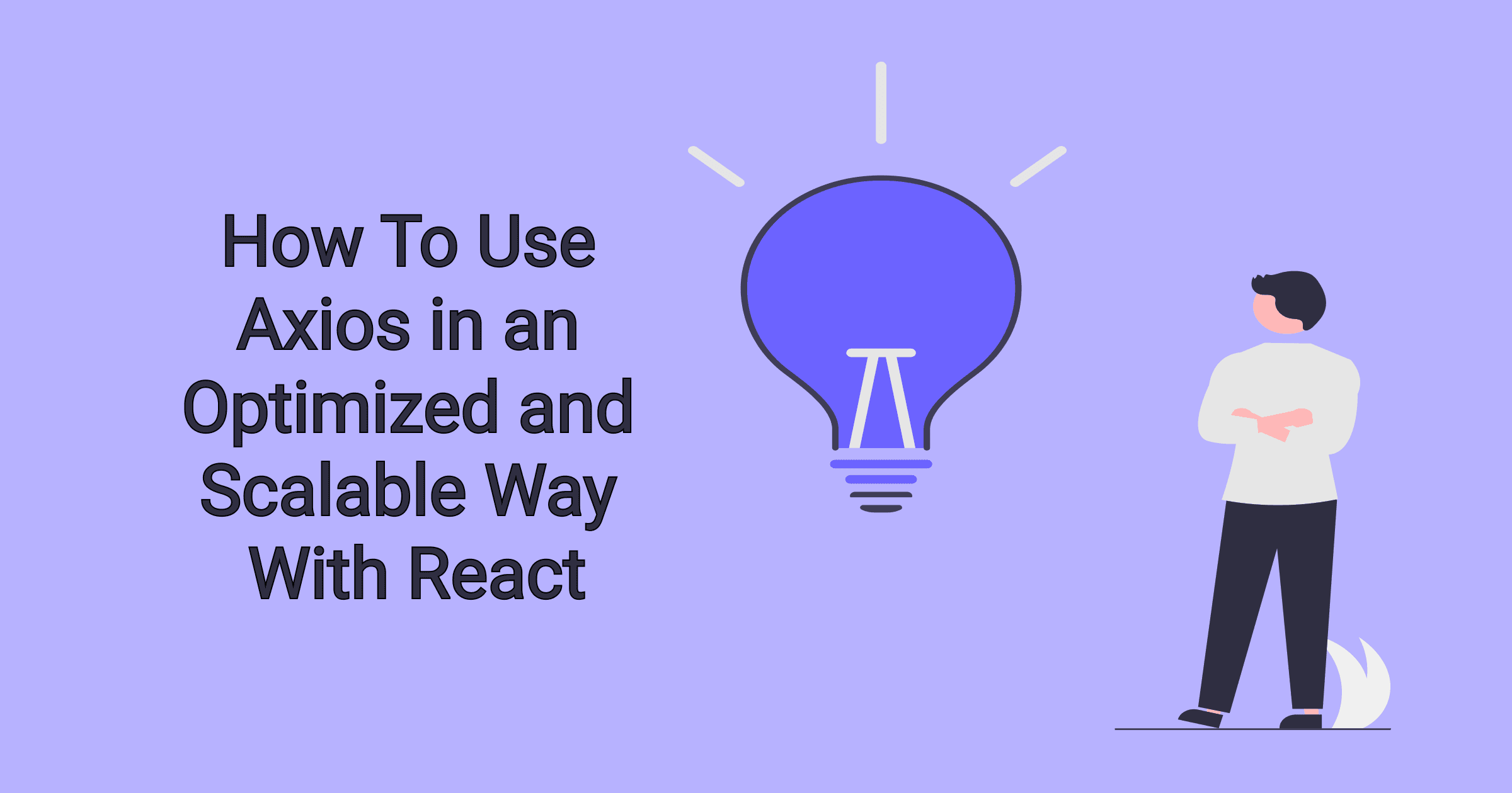 How To Use Axios in an Optimized and Scalable Way With React