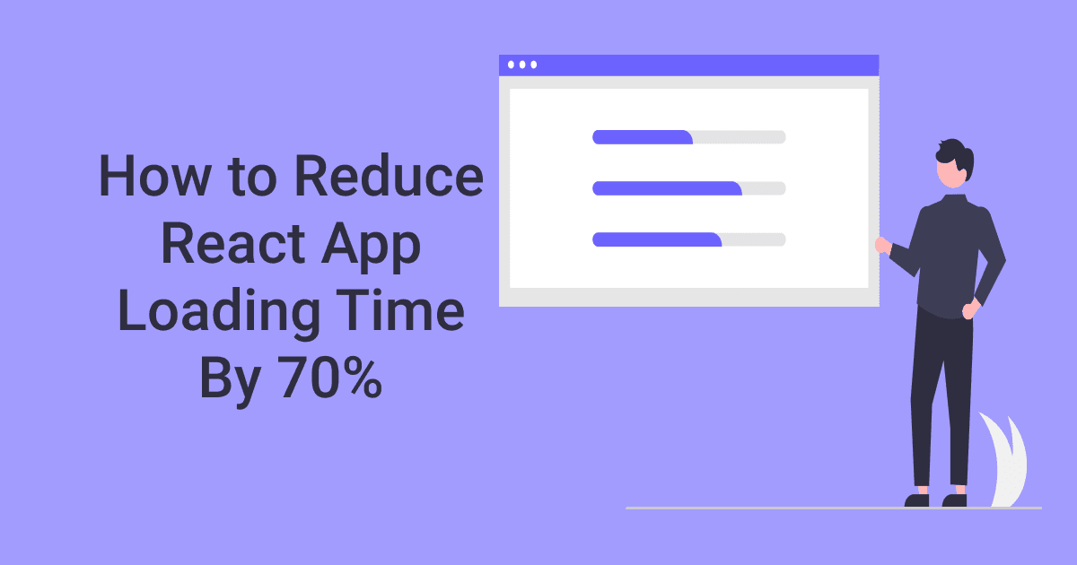 How to Reduce React App Loading Time By 70%